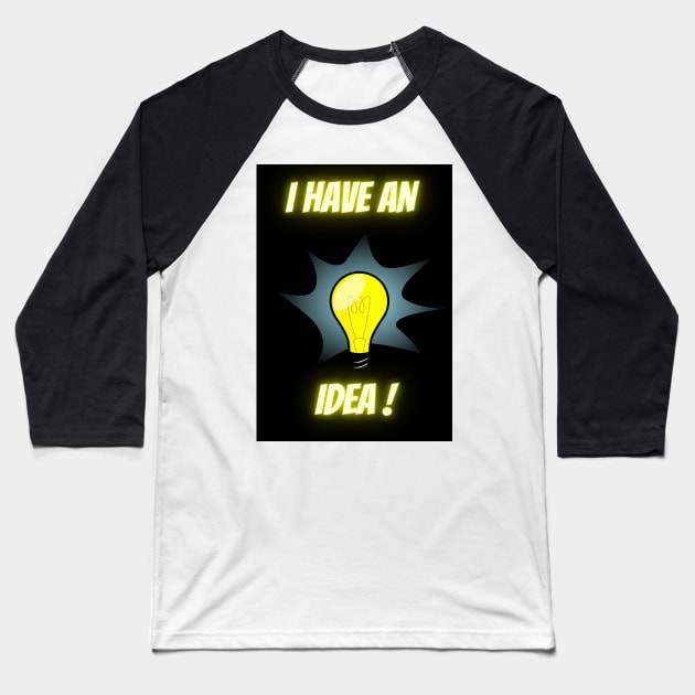 I HAVE AN IDEA Baseball T-Shirt by Leonzio Art 